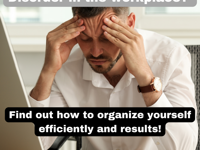 Disorder in the workplace? Find out how to organize yourself efficiently and results!